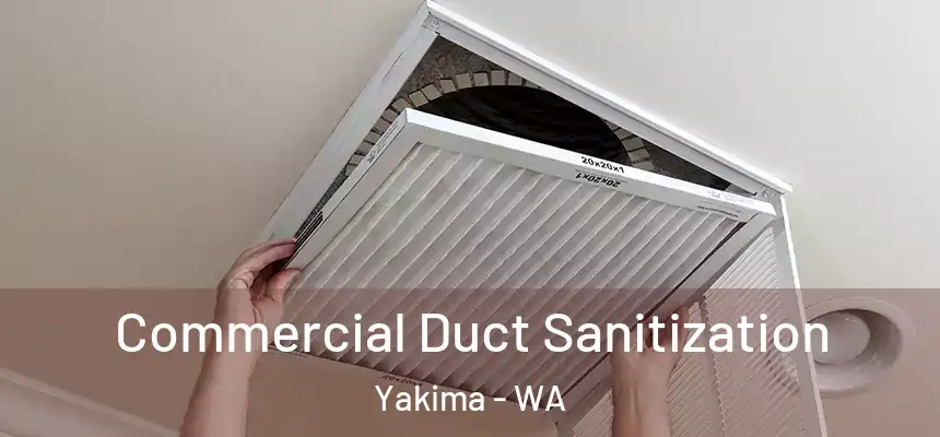 Commercial Duct Sanitization Yakima - WA