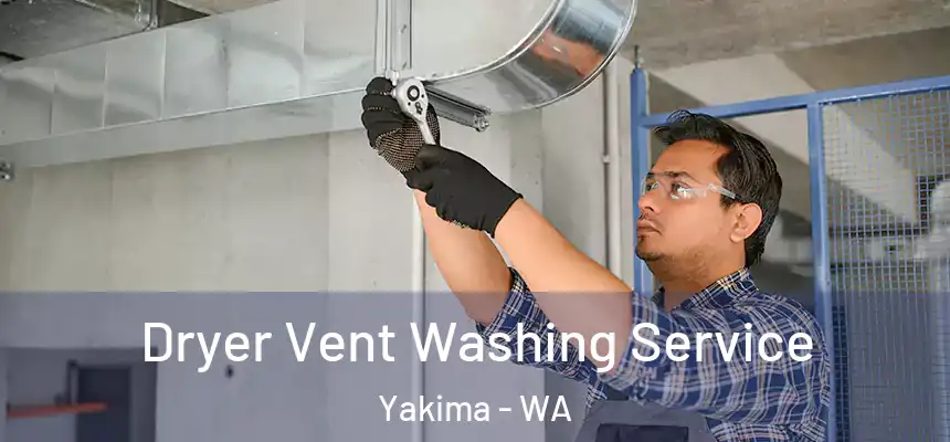 Dryer Vent Washing Service Yakima - WA