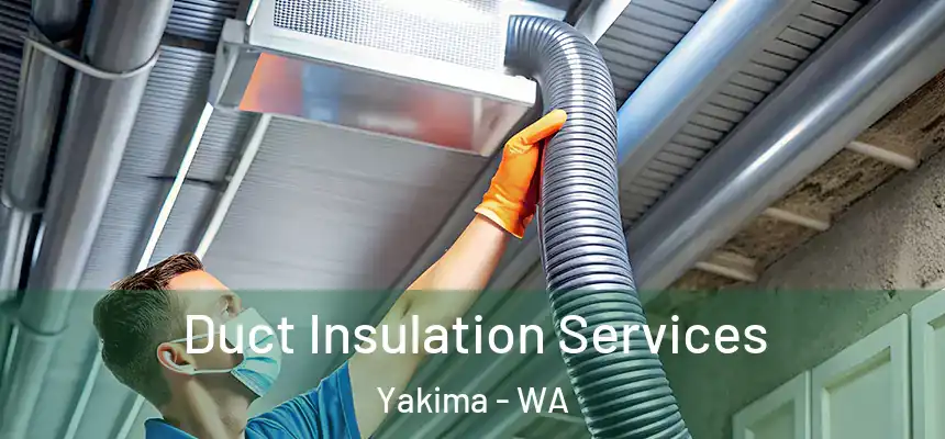 Duct Insulation Services Yakima - WA