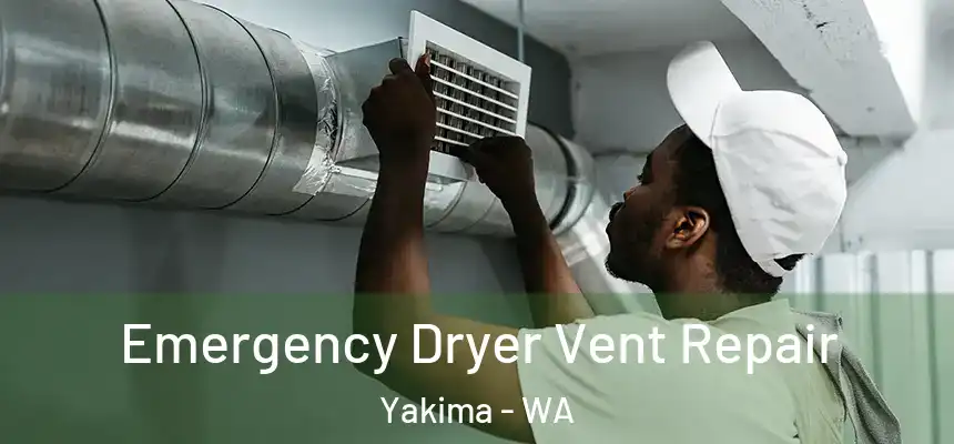 Emergency Dryer Vent Repair Yakima - WA
