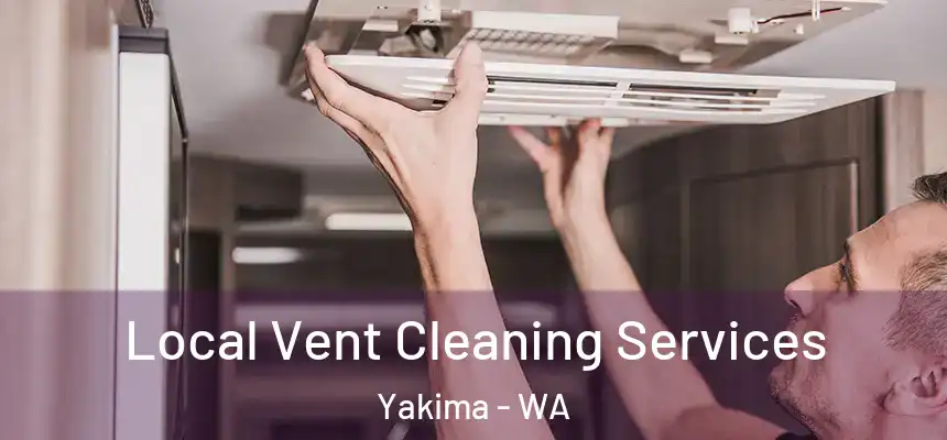 Local Vent Cleaning Services Yakima - WA