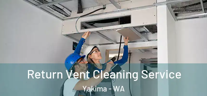 Return Vent Cleaning Service Yakima - WA