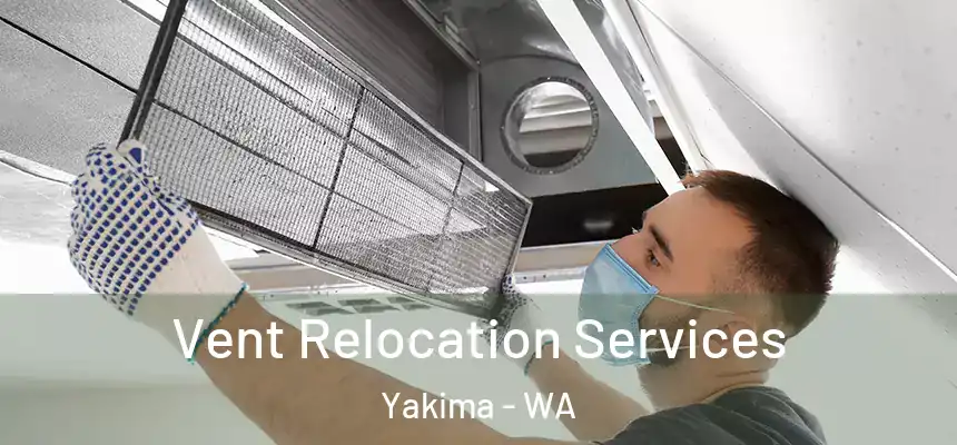 Vent Relocation Services Yakima - WA