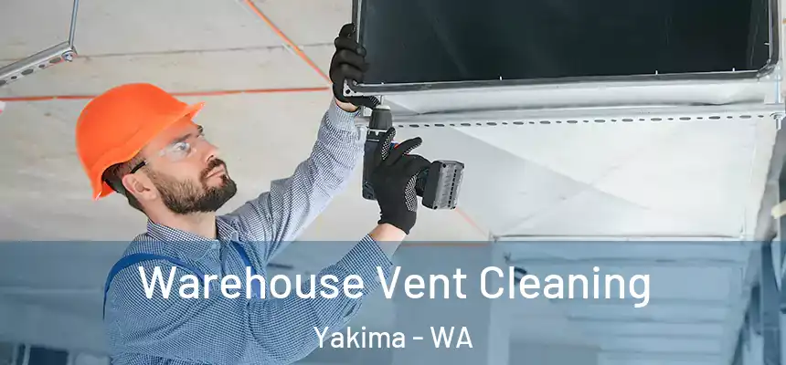 Warehouse Vent Cleaning Yakima - WA