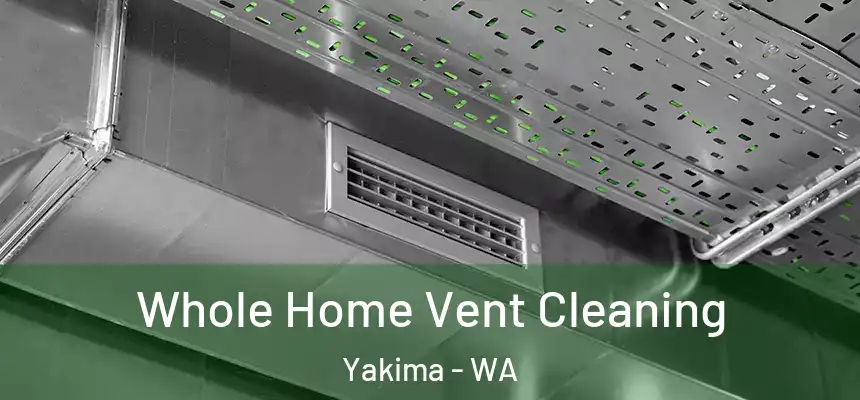 Whole Home Vent Cleaning Yakima - WA