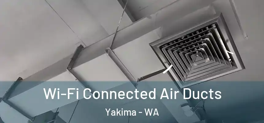 Wi-Fi Connected Air Ducts Yakima - WA